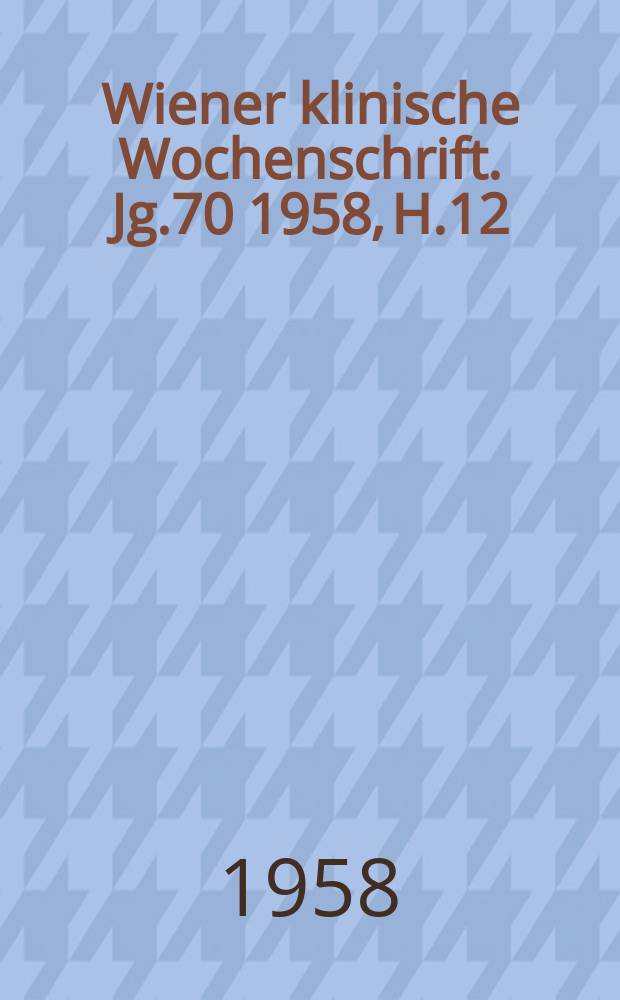 Wiener klinische Wochenschrift. Jg.70 1958, H.12
