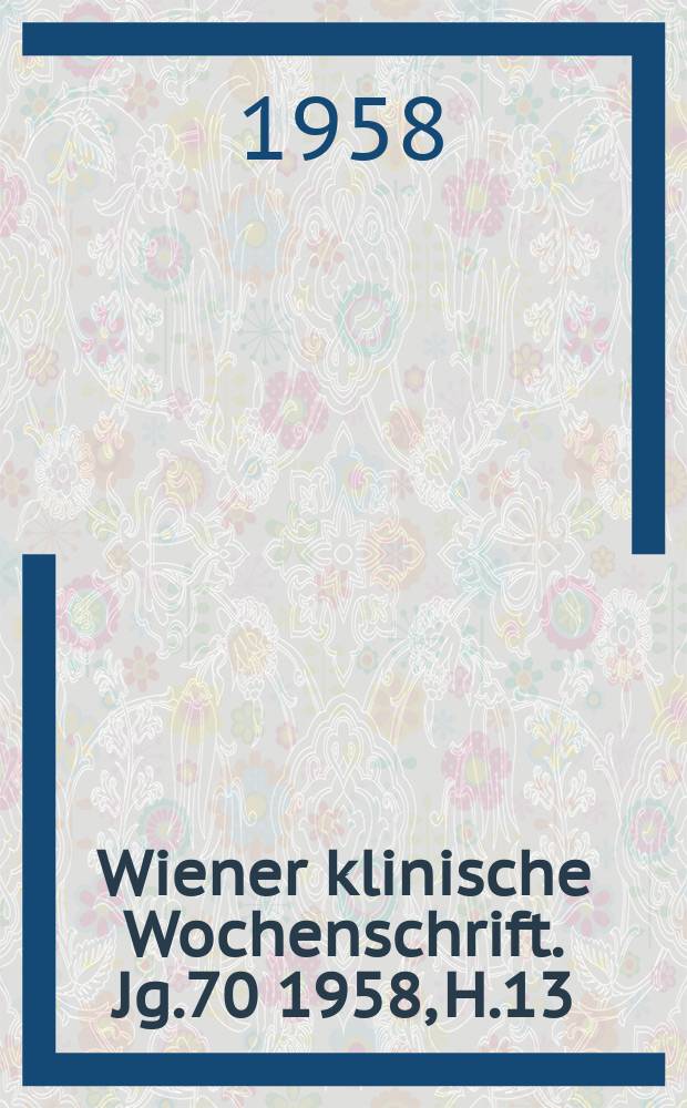 Wiener klinische Wochenschrift. Jg.70 1958, H.13