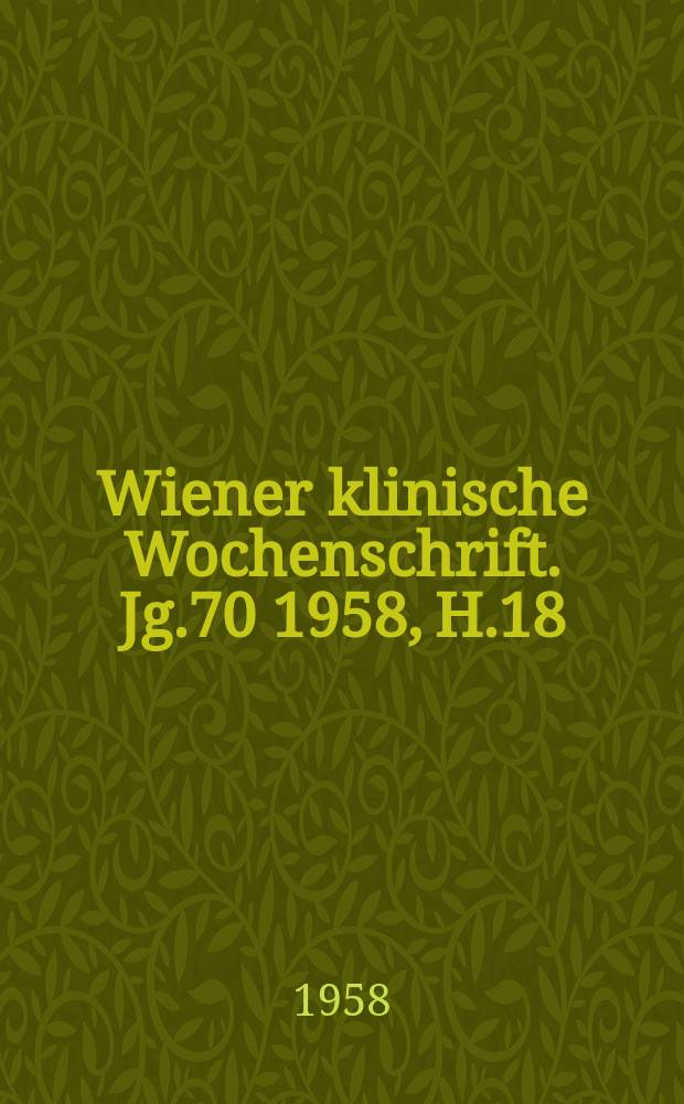 Wiener klinische Wochenschrift. Jg.70 1958, H.18