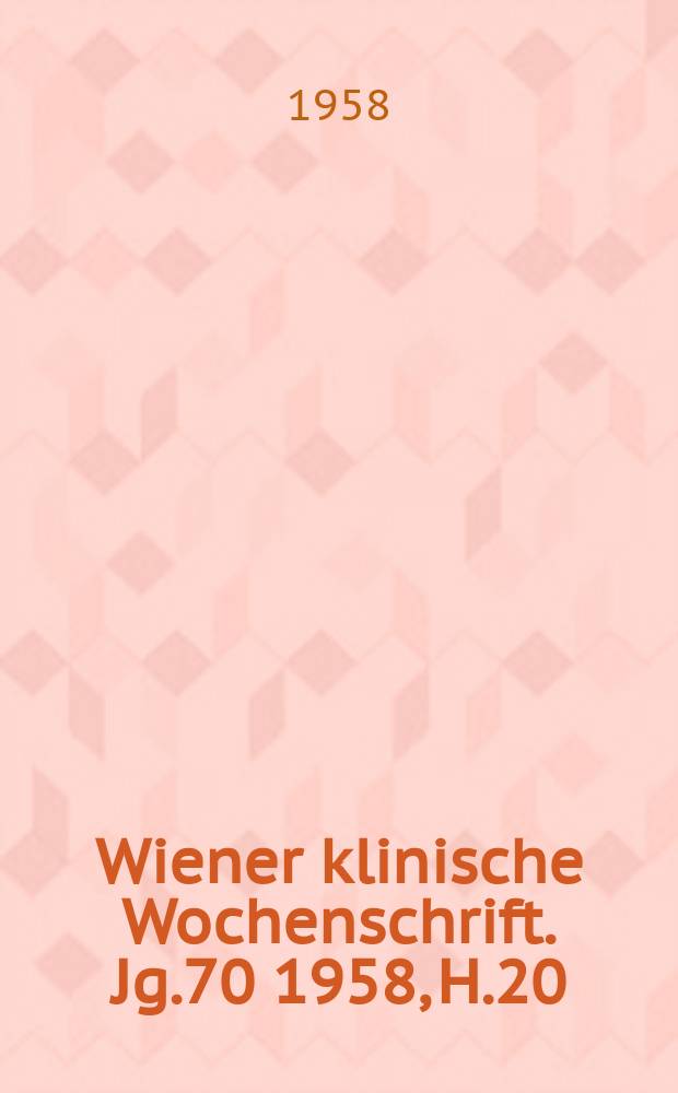 Wiener klinische Wochenschrift. Jg.70 1958, H.20