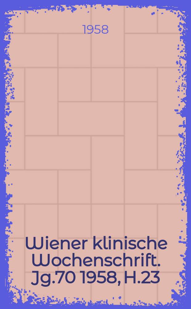 Wiener klinische Wochenschrift. Jg.70 1958, H.23