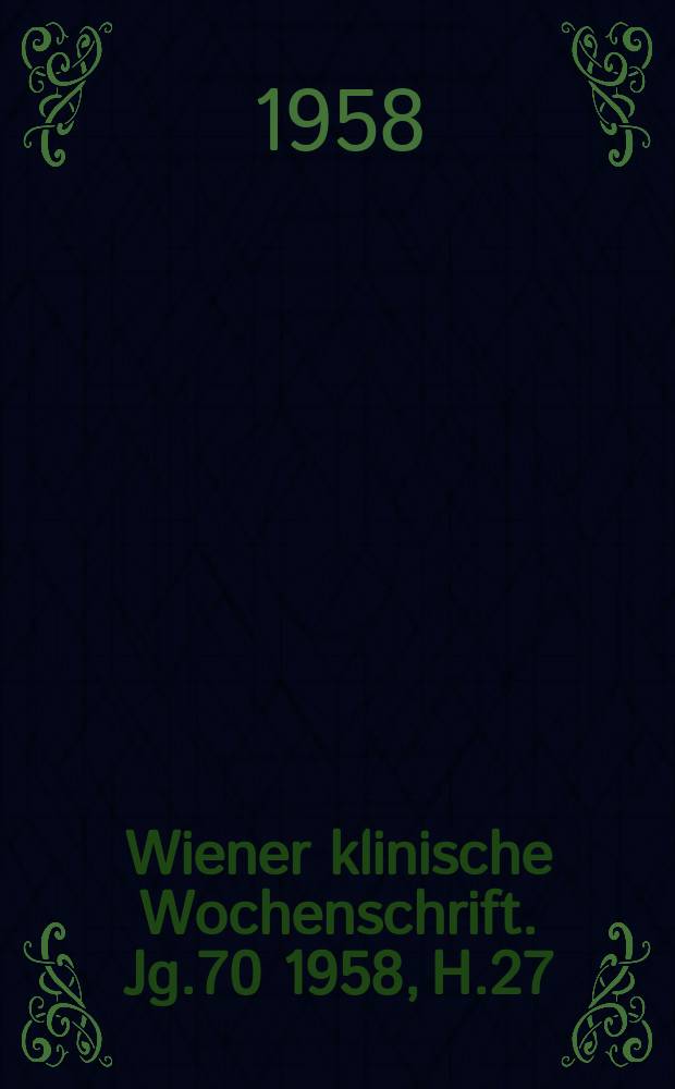 Wiener klinische Wochenschrift. Jg.70 1958, H.27