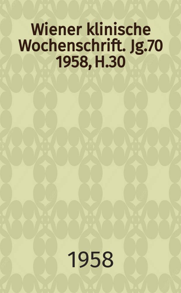 Wiener klinische Wochenschrift. Jg.70 1958, H.30