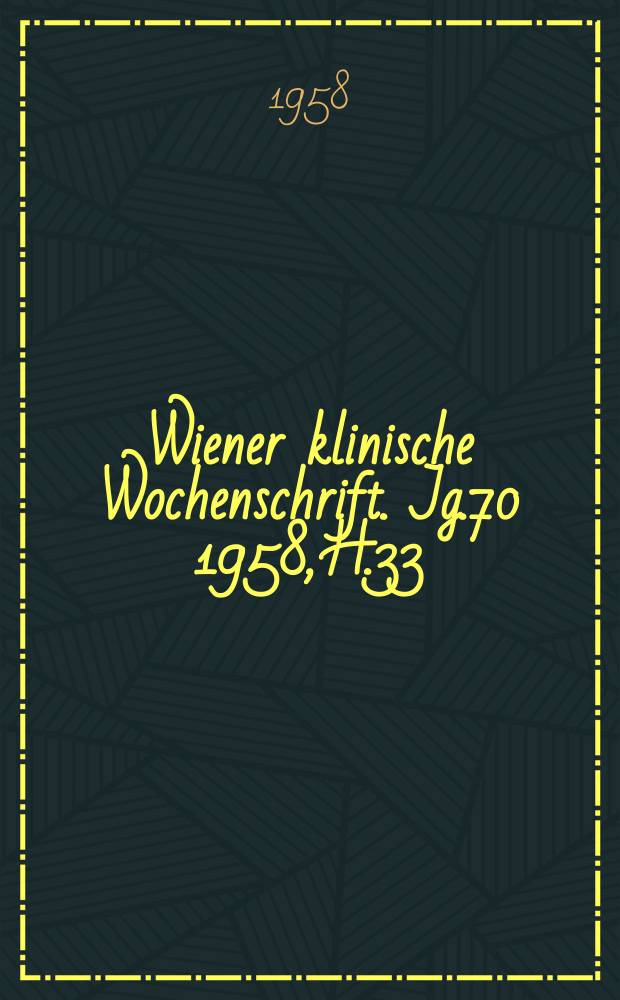 Wiener klinische Wochenschrift. Jg.70 1958, H.33