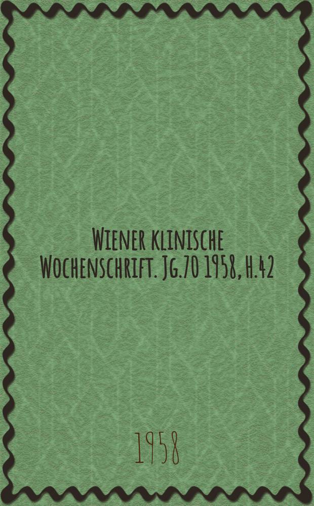 Wiener klinische Wochenschrift. Jg.70 1958, H.42