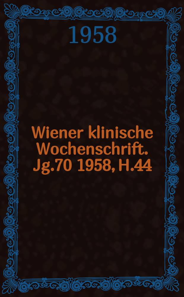 Wiener klinische Wochenschrift. Jg.70 1958, H.44