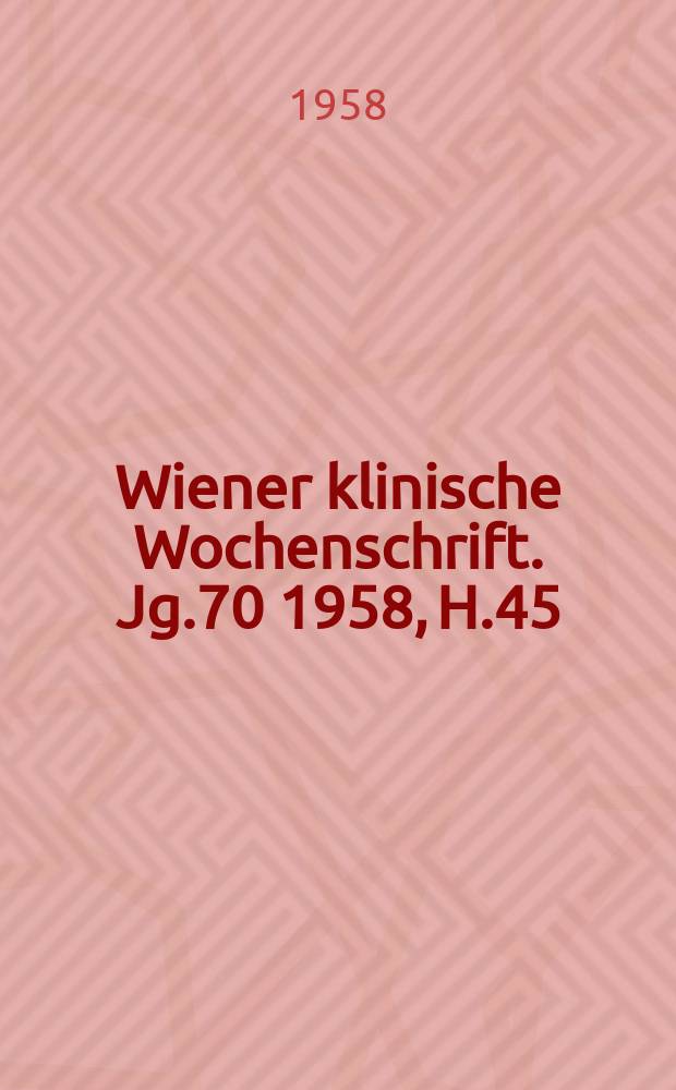 Wiener klinische Wochenschrift. Jg.70 1958, H.45