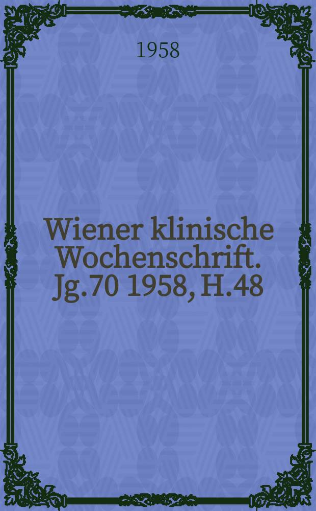 Wiener klinische Wochenschrift. Jg.70 1958, H.48