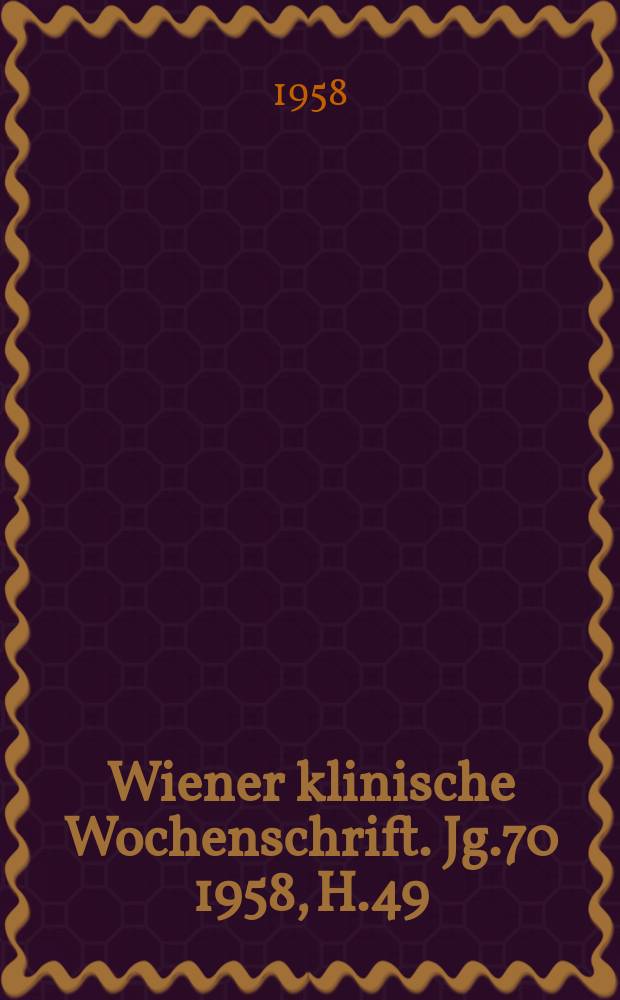 Wiener klinische Wochenschrift. Jg.70 1958, H.49