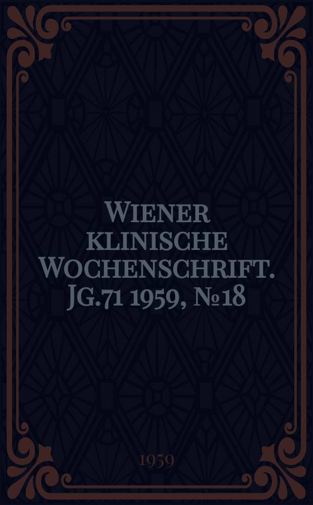Wiener klinische Wochenschrift. Jg.71 1959, №18