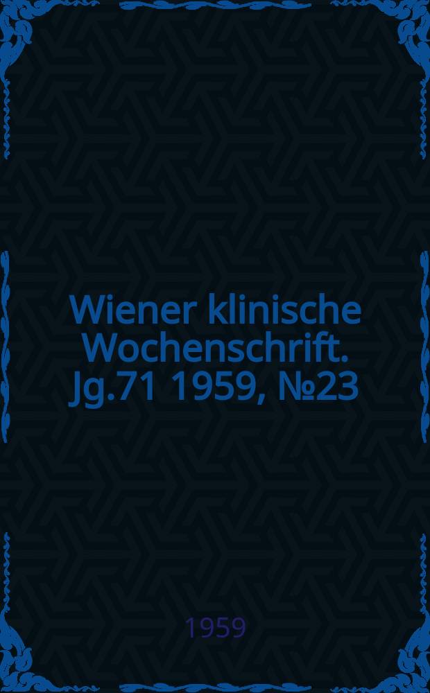 Wiener klinische Wochenschrift. Jg.71 1959, №23