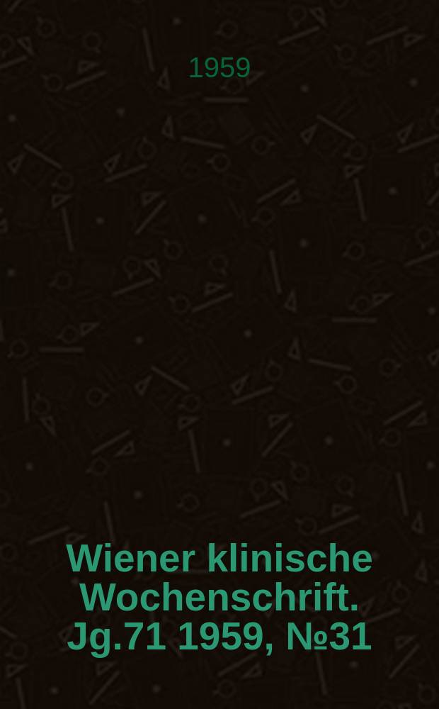 Wiener klinische Wochenschrift. Jg.71 1959, №31