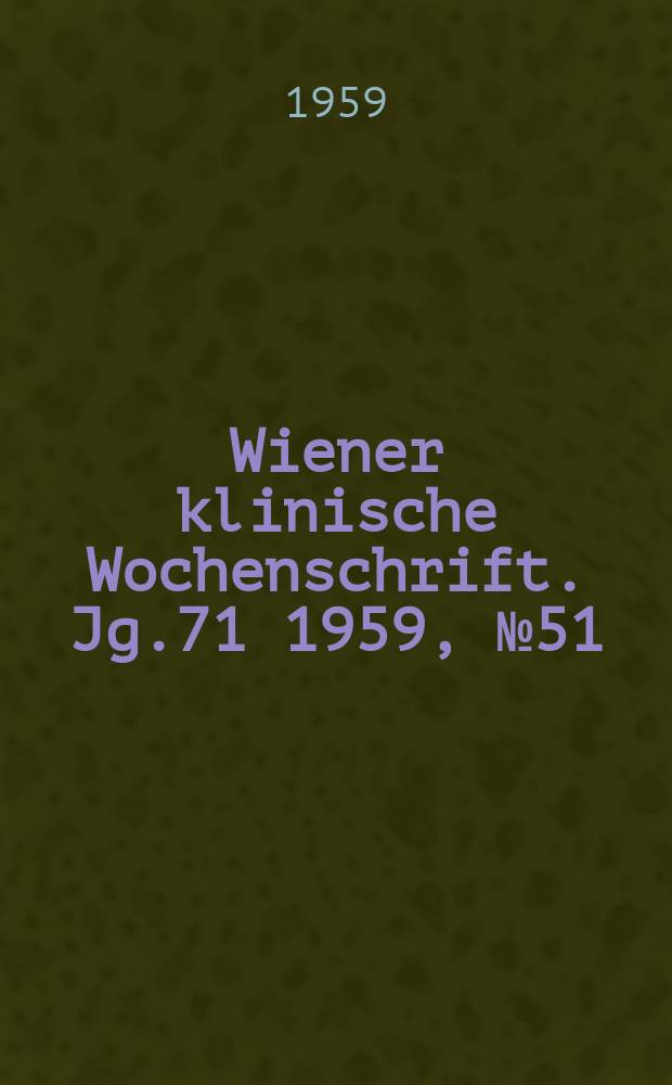 Wiener klinische Wochenschrift. Jg.71 1959, №51