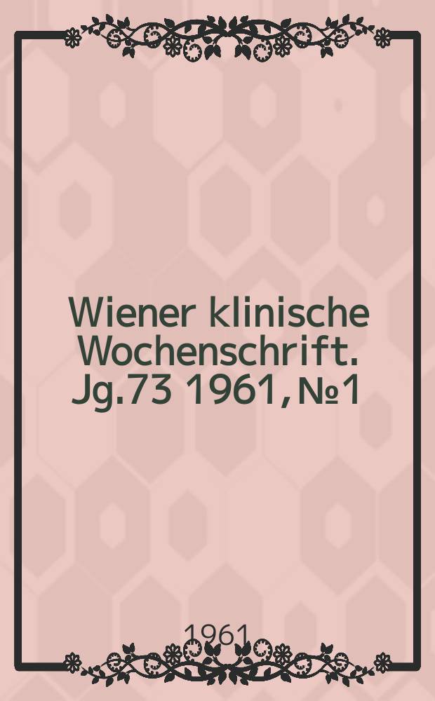 Wiener klinische Wochenschrift. Jg.73 1961, №1