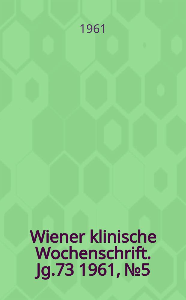 Wiener klinische Wochenschrift. Jg.73 1961, №5
