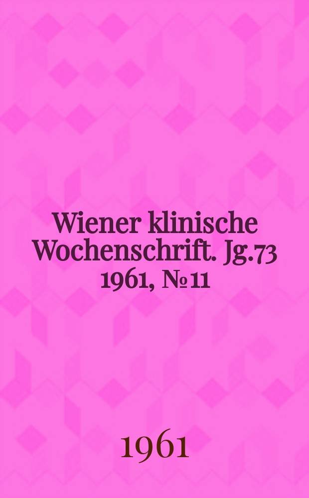 Wiener klinische Wochenschrift. Jg.73 1961, №11