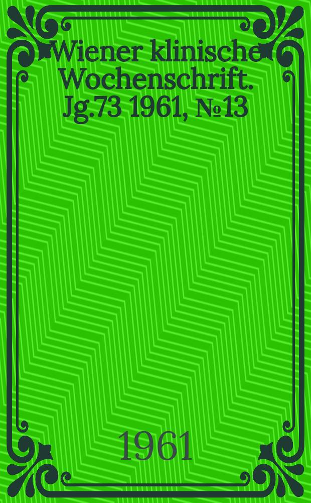 Wiener klinische Wochenschrift. Jg.73 1961, №13