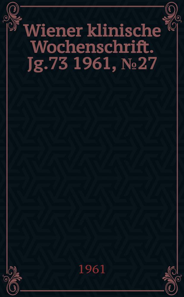 Wiener klinische Wochenschrift. Jg.73 1961, №27