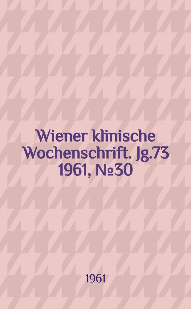 Wiener klinische Wochenschrift. Jg.73 1961, №30