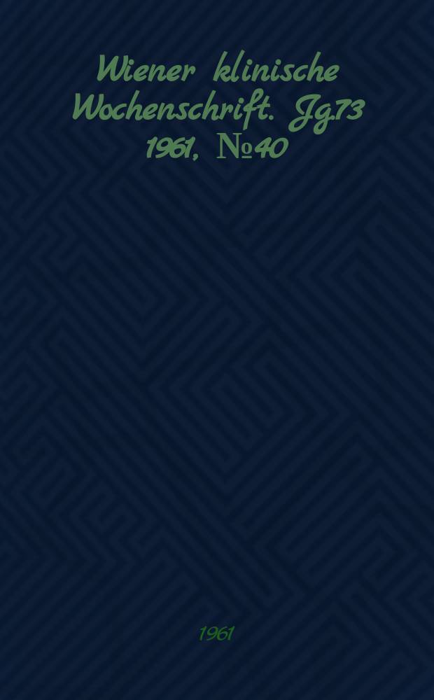 Wiener klinische Wochenschrift. Jg.73 1961, №40