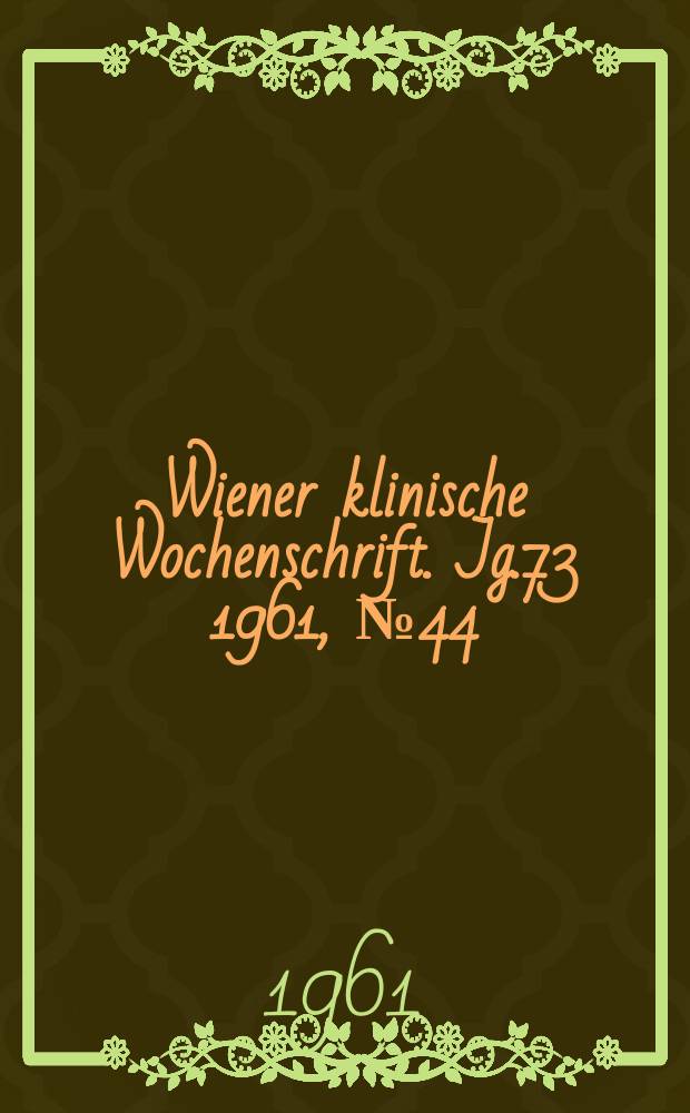 Wiener klinische Wochenschrift. Jg.73 1961, №44