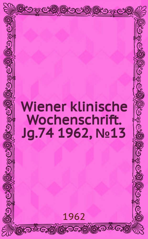 Wiener klinische Wochenschrift. Jg.74 1962, №13