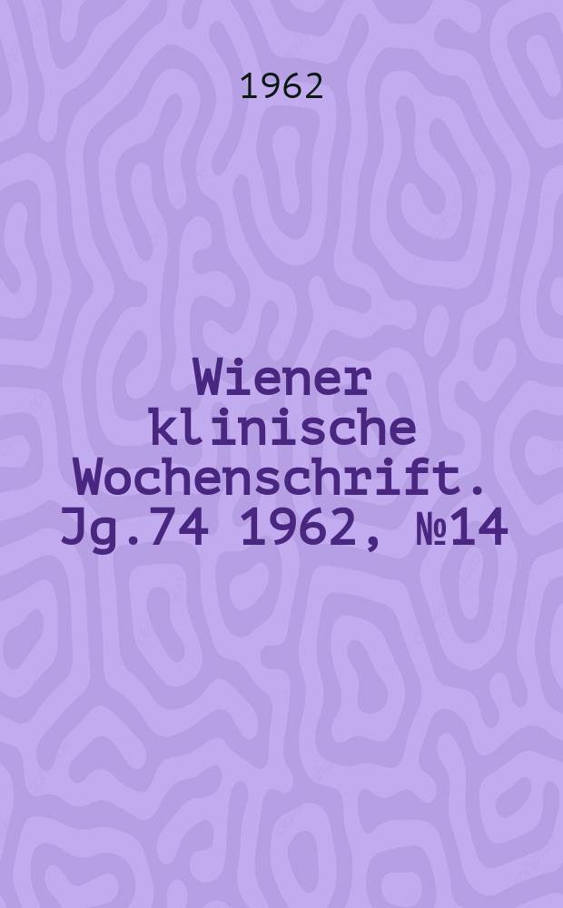 Wiener klinische Wochenschrift. Jg.74 1962, №14