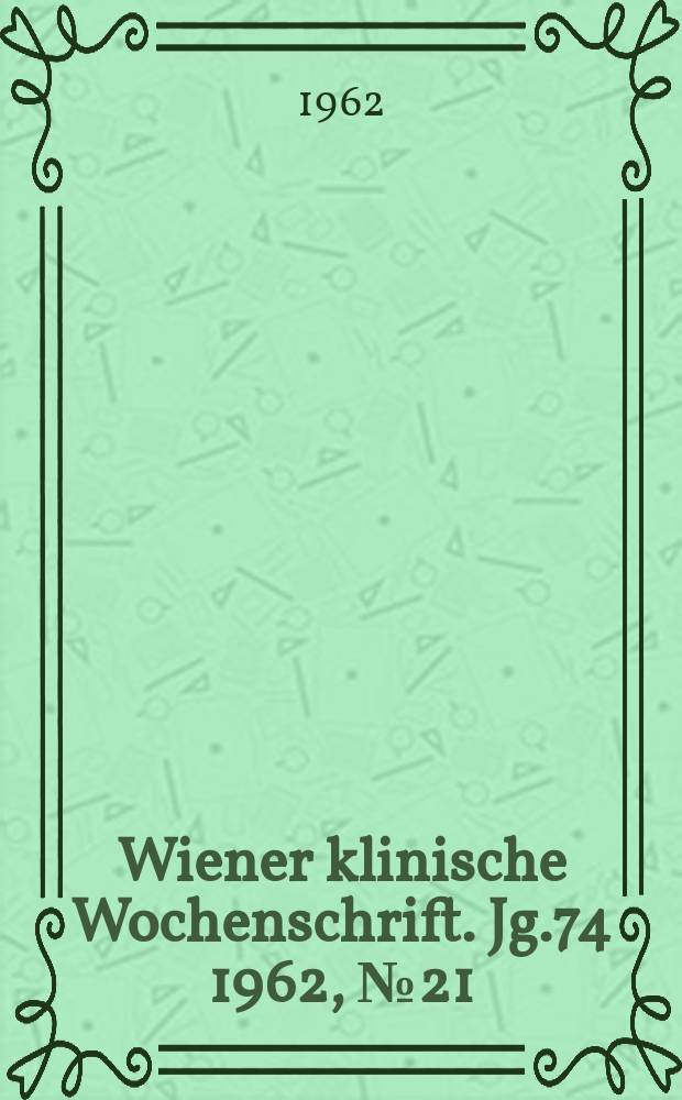 Wiener klinische Wochenschrift. Jg.74 1962, №21