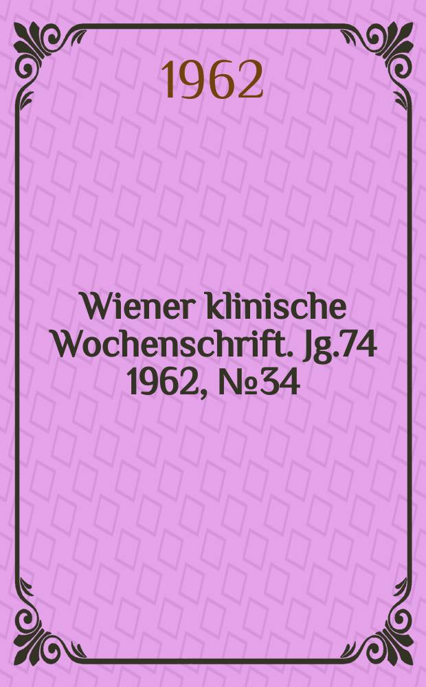 Wiener klinische Wochenschrift. Jg.74 1962, №34