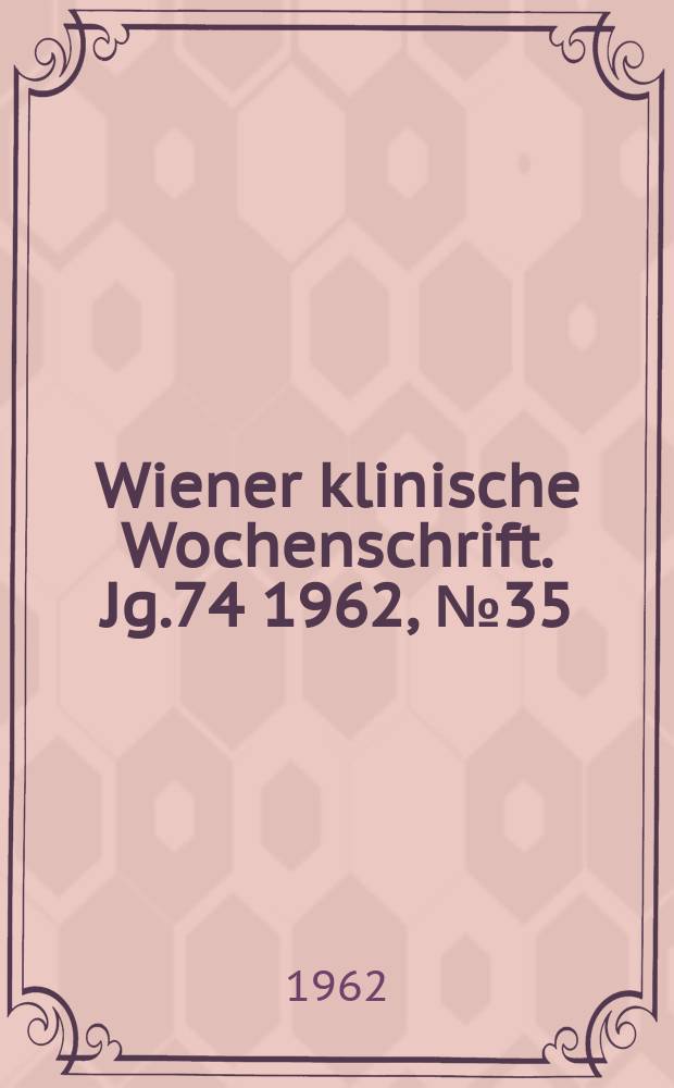 Wiener klinische Wochenschrift. Jg.74 1962, №35