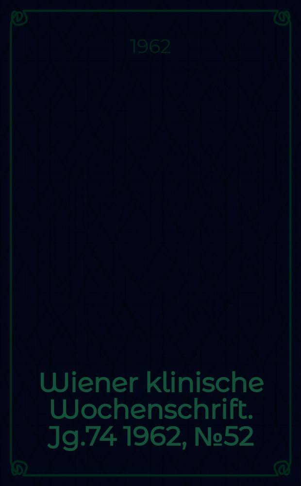 Wiener klinische Wochenschrift. Jg.74 1962, №52