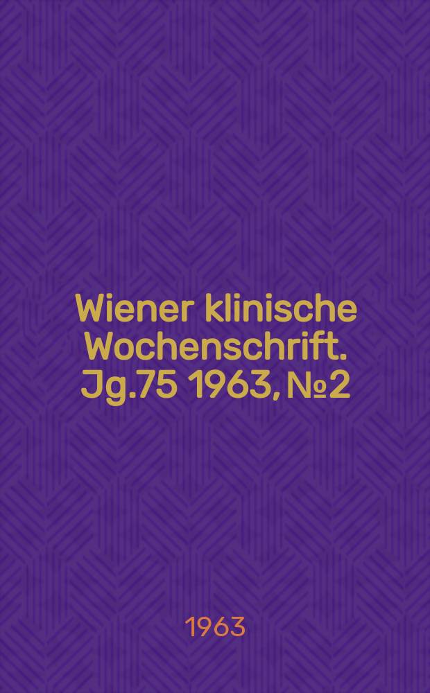 Wiener klinische Wochenschrift. Jg.75 1963, №2