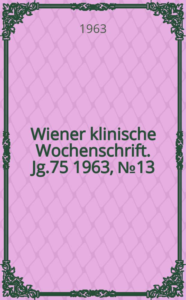 Wiener klinische Wochenschrift. Jg.75 1963, №13