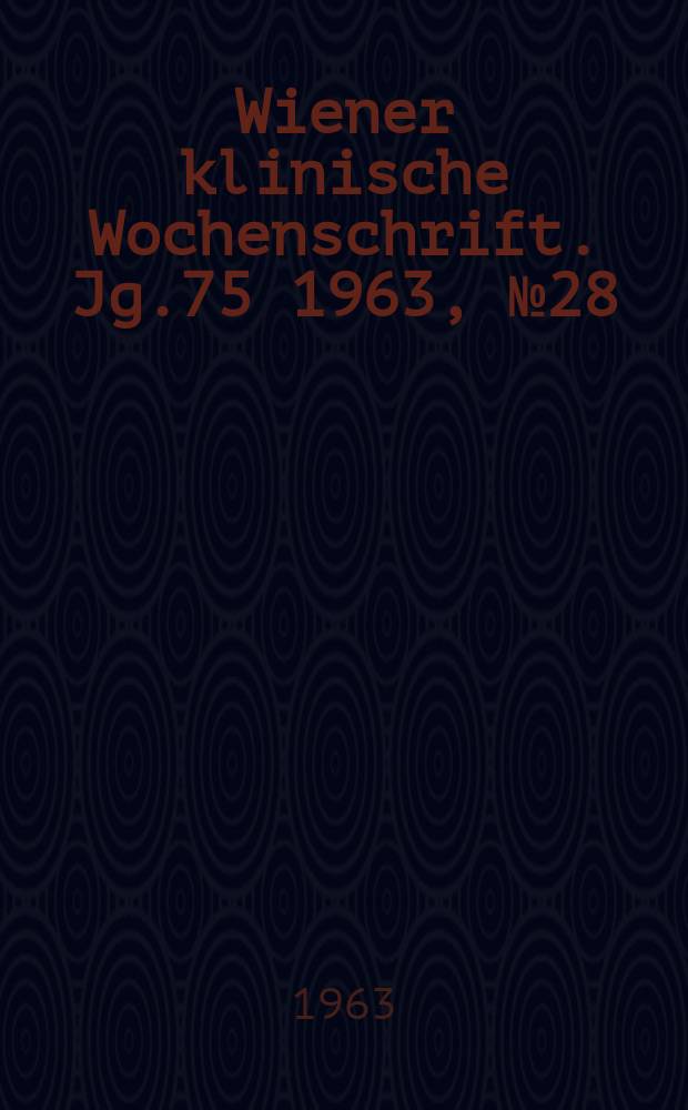 Wiener klinische Wochenschrift. Jg.75 1963, №28