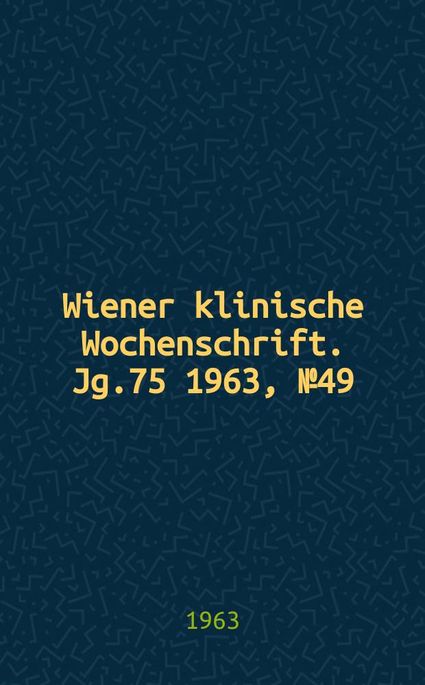 Wiener klinische Wochenschrift. Jg.75 1963, №49