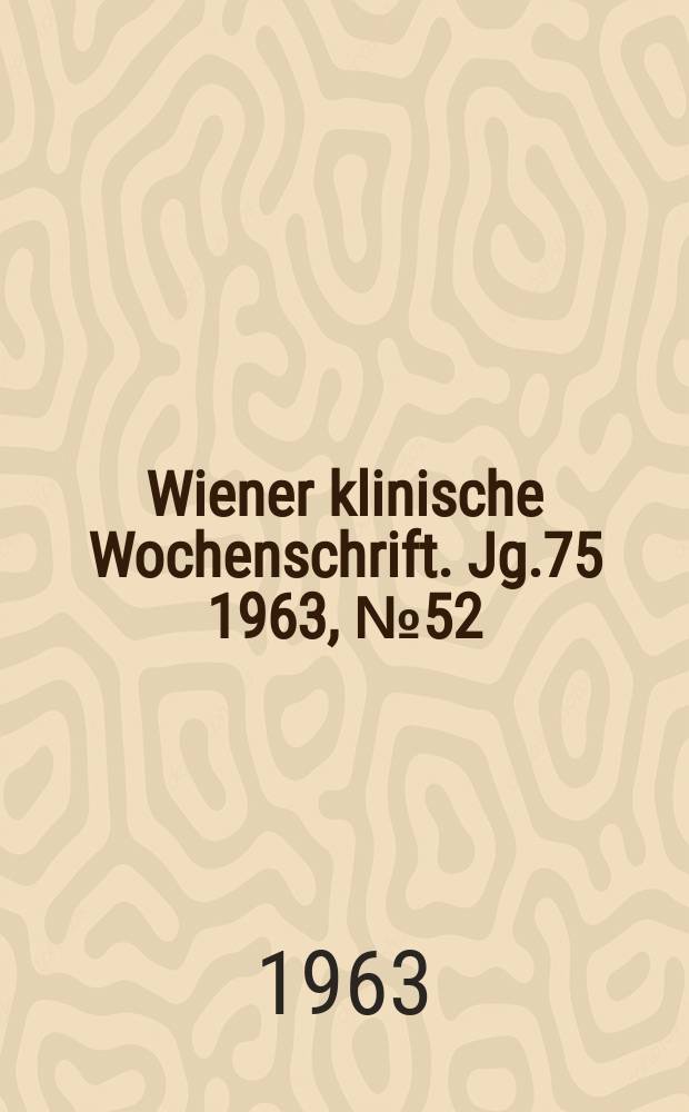 Wiener klinische Wochenschrift. Jg.75 1963, №52