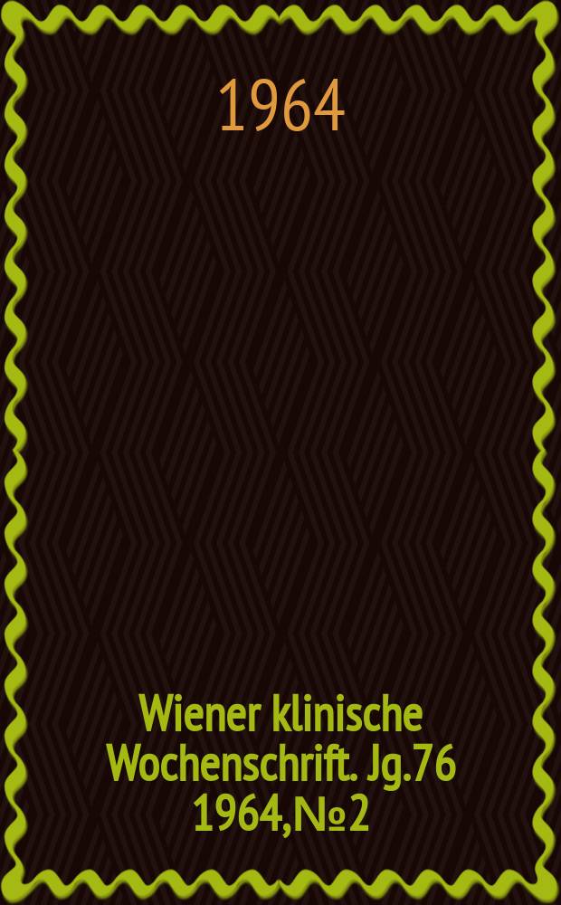 Wiener klinische Wochenschrift. Jg.76 1964, №2