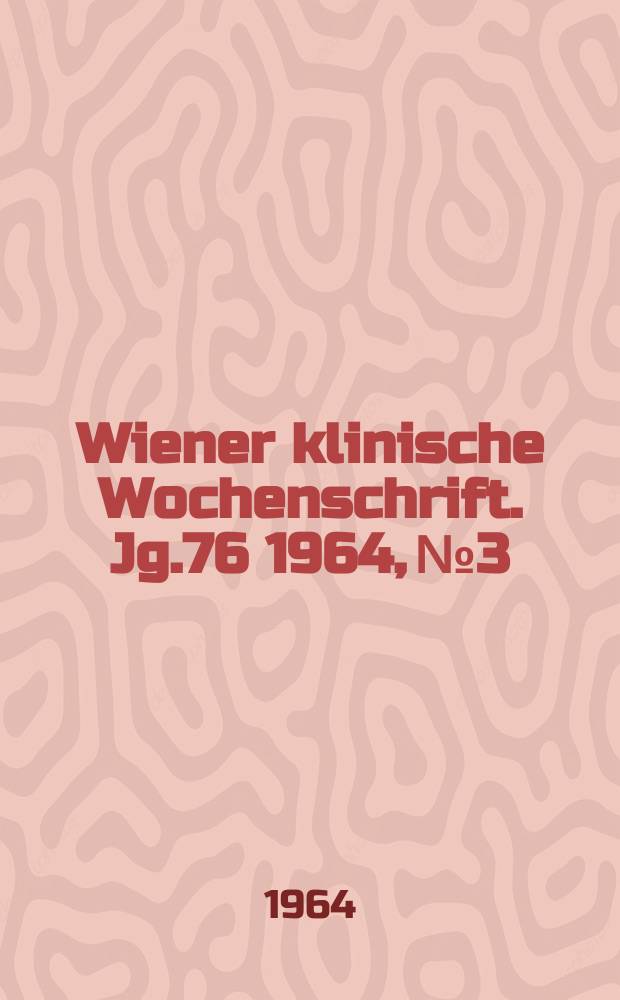 Wiener klinische Wochenschrift. Jg.76 1964, №3