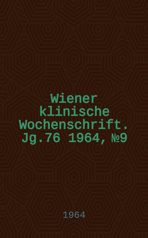 Wiener klinische Wochenschrift. Jg.76 1964, №9