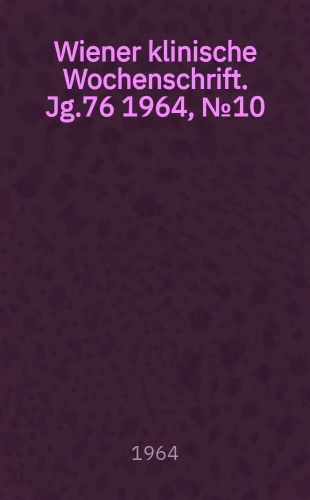 Wiener klinische Wochenschrift. Jg.76 1964, №10