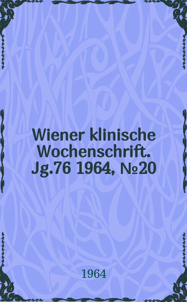 Wiener klinische Wochenschrift. Jg.76 1964, №20