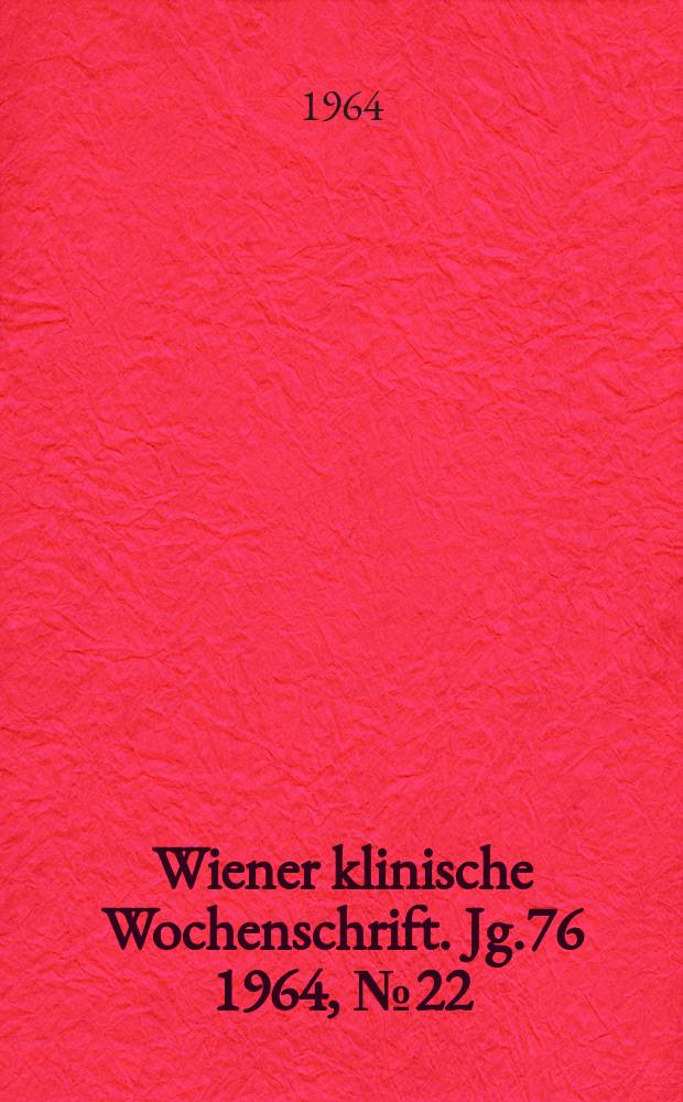 Wiener klinische Wochenschrift. Jg.76 1964, №22
