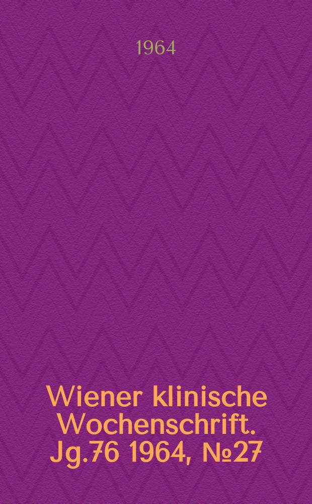 Wiener klinische Wochenschrift. Jg.76 1964, №27