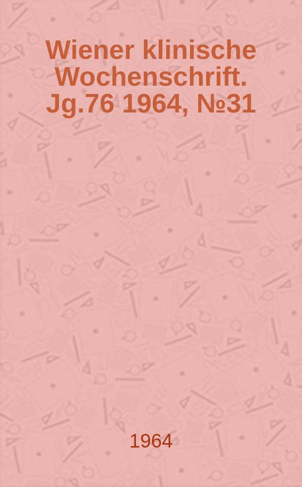 Wiener klinische Wochenschrift. Jg.76 1964, №31