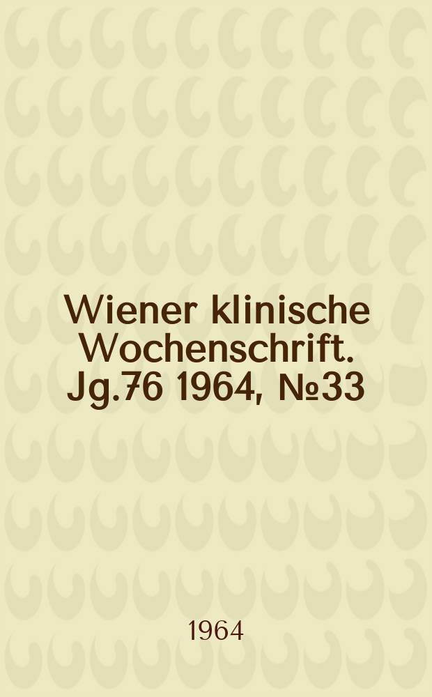 Wiener klinische Wochenschrift. Jg.76 1964, №33