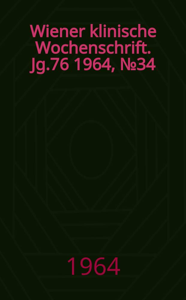 Wiener klinische Wochenschrift. Jg.76 1964, №34