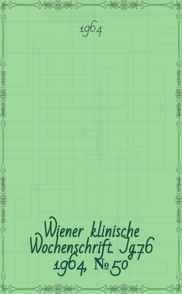 Wiener klinische Wochenschrift. Jg.76 1964, №50