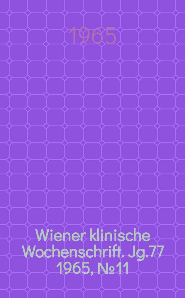 Wiener klinische Wochenschrift. Jg.77 1965, №11