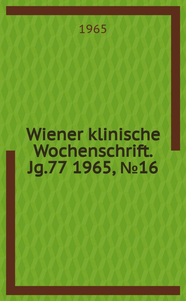 Wiener klinische Wochenschrift. Jg.77 1965, №16