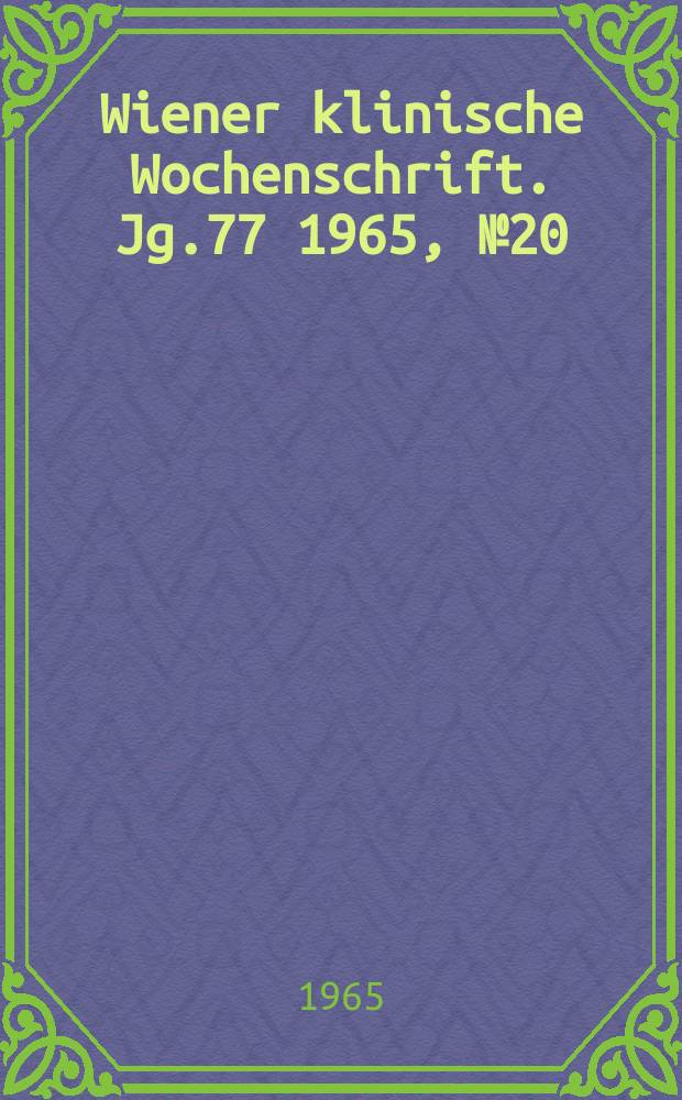 Wiener klinische Wochenschrift. Jg.77 1965, №20